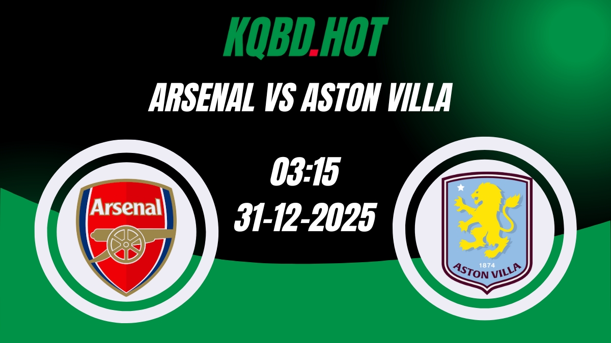 Nhận Định Kèo Nhà Cái - Arsenal vs Aston Villa 31/12/2025 | NHA