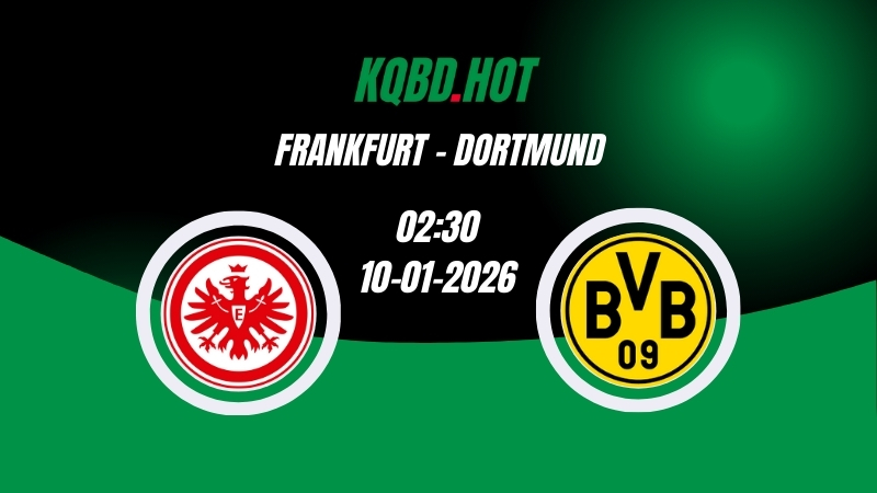 Nhận Định Kèo Nhà Cái - Frankfurt vs Dortmund 10/01/2026